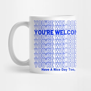 Have a nice day too, bro Mug